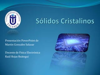 Presentación PowerPoint de
Martin Gonzales Salazar
Docente de Física Electrónica
Raúl Rojas Reátegui
 