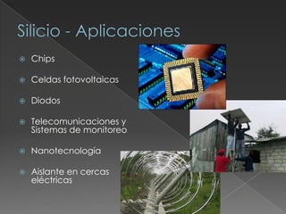  Chips
 Celdas fotovoltaicas
 Diodos
 Telecomunicaciones y
Sistemas de monitoreo
 Nanotecnología
 Aislante en cercas
eléctricas
 