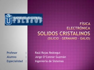 Profesor : Raúl Rojas Reátegui
Alumno : Jorge O’Connor Guzmán
Especialidad : Ingeniería de Sistemas
 