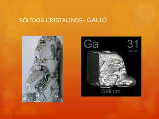SÓLIDOS CRISTALINOS- GALIO
 