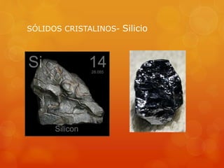 SÓLIDOS CRISTALINOS- Silicio
 