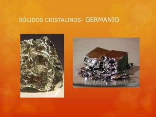 SÓLIDOS CRISTALINOS- GERMANIO
 