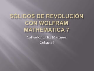 Salvador Ortíz Martinez
Cobach 6
 