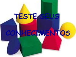 TESTE SEUS

CONHECIMENTOS
 