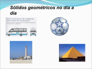              Sólidos geométricos no dia a dia 