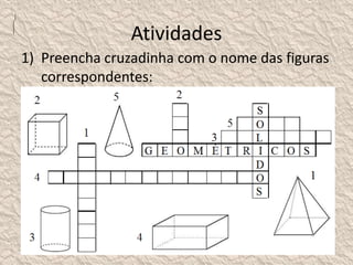 Atividades 
1) Preencha cruzadinha com o nome das figuras 
correspondentes: 
 