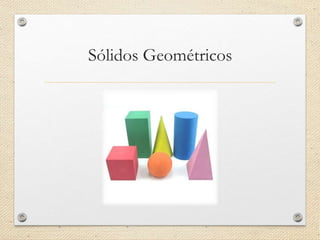 Sólidos Geométricos
 