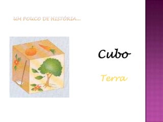 Cubo

Terra
 