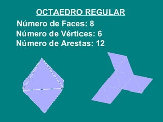 OCTAEDRO REGULAR   Número de Faces: 8  Número de Vértices: 6  Número de Arestas: 12  