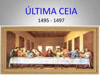 ÚLTIMA CEIA 1495 - 1497