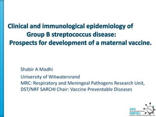 Shabir A Madhi
University of Witwatersrand
MRC: Respiratory and Meningeal Pathogens Research Unit,
DST/NRF SARCHI Chair: Vaccine Preventable Diseases
 