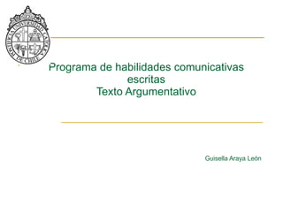 Programa de habilidades comunicativas escritas Texto Argumentativo Guisella Araya León 