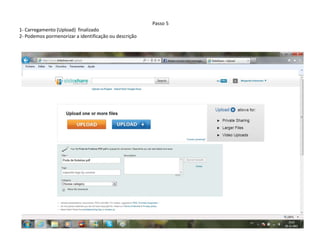 Passo 5
1- Carregamento (Upload) finalizado
2- Podemos pormenorizar a identificação ou descrição
 