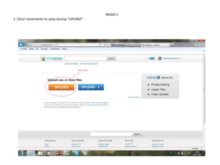 PASSO 2
1- Clicar novamente na caixa laranja “UPLOAD”
 