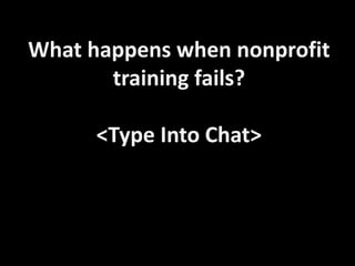 What happens when nonprofit
training fails?

<Type Into Chat>

 