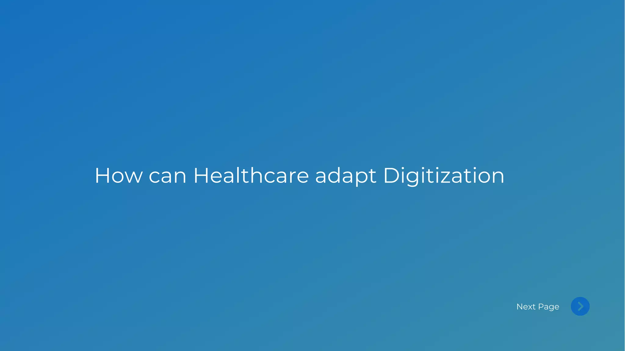 How can Healthcare adapt Digitization
Next Page
 