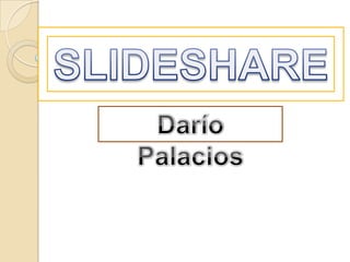 SLIDESHARE Darío Palacios 