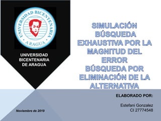 UNIVERSIDAD
BICENTENARIA
DE ARAGUA
ELABORADO POR:
Estefani Gonzalez
CI 27774548Noviembre de 2019
 
