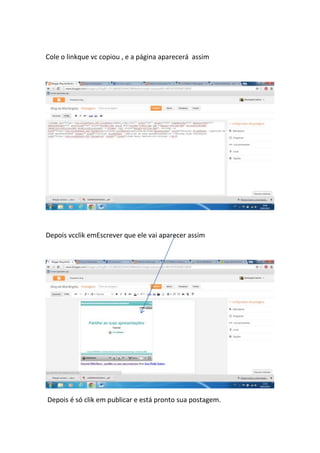 Cole o linkque vc copiou , e a página aparecerá assim




Depois vcclik emEscrever que ele vai aparecer assim




Depois é só clik em publicar e está pronto sua postagem.
 