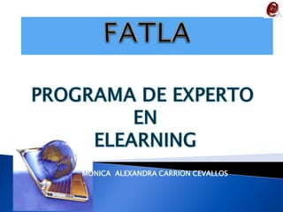 FATLA PROGRAMA DE EXPERTO  EN ELEARNING MONICA  ALEXANDRA CARRION CEVALLOS 