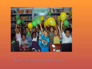 Momento de interação e participação dos alunos . 