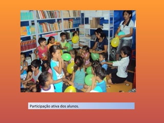 Participação ativa dos alunos. 
