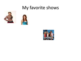 My favorite shows 