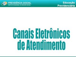 PREVIDÊNCIA SOCIAL
INSTITUTO NACIONAL DO SEGURO SOCIAL
Educação
Previdenciária
 