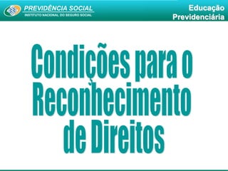 PREVIDÊNCIA SOCIAL
INSTITUTO NACIONAL DO SEGURO SOCIAL
Educação
Previdenciária
 