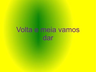 Volta e meia vamos dar 
