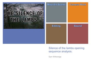 +
Silence of the lambs opening
sequence analysis.
Sam Witheridge
 