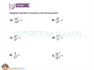 Aşağıdaki işlemlerin sonuçlarını üslü olarak yazalım.
 