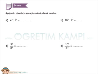 Aşağıdaki işlemlerin sonuçlarını üslü olarak yazalım.
 