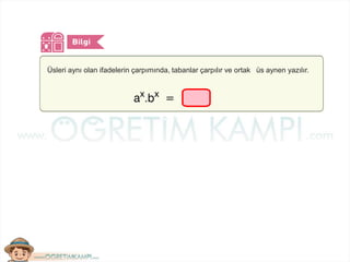 Üsleri aynı olan ifadelerin çarpımında, tabanlar çarpılır ve ortak üs aynen yazılır.
 