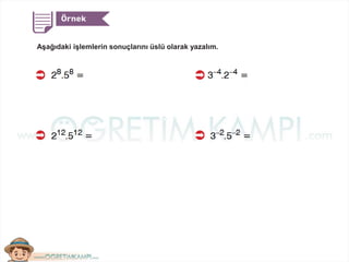 Aşağıdaki işlemlerin sonuçlarını üslü olarak yazalım.
 