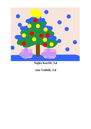 Najka Kavčič, 3.d
Ana Vodnik, 3.d
 