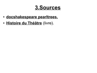 3.Sources
● docshakespeare pearltrees.
● Histoire du Théâtre (livre).
 