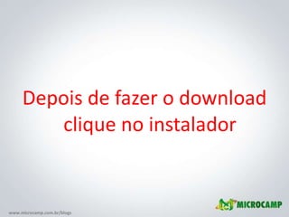 Depois de fazer o download clique no instalador 