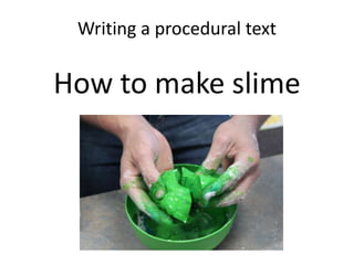 Writing a procedural textHow to make slime 
