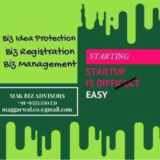 Slime
STARTING
STARTUP
IS DIFFICULT
EASYMAK BIZ ADVISORS
+91-9555250231
maggarwal.co@gmail.com
Biz Idea Protection
Biz Registration
Biz Management
 