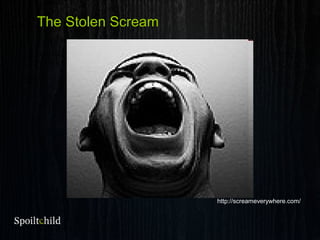 The Stolen Scream
http://screameverywhere.com/
The Stolen Scream
 