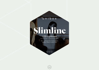 SlimlineLED Lightboxes
Slim, lightweight illuminated graphic
displays made to custom sizes
powered by
 
