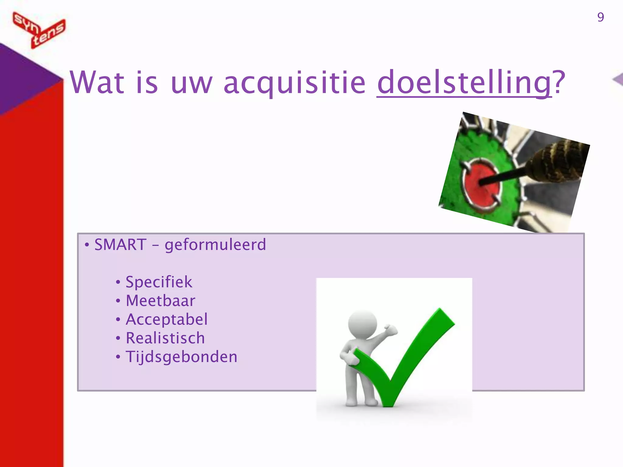 9Wat is uw acquisitie doelstelling? SMART – geformuleerd