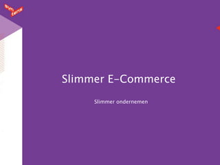 Slimmer E-Commerce
     Slimmer ondernemen
 