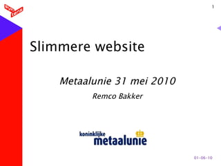 Slimmere website Metaalunie 31 mei 2010 Remco Bakker 01-06-10 