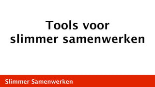 Tools voor
 slimmer samenwerken


Slimmer Samenwerken
 