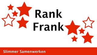 Rank
             Frank

Slimmer Samenwerken
 
