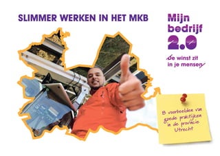 Slimmer werken in het MKB




                                        en van
                            8 voorbeeld
                                         ijken
                             goede prakt
                                           cie
                              in de provin
                                  Utrecht
 