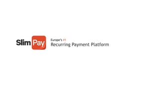 Europe’s #1
Recurring Payment Platform
 