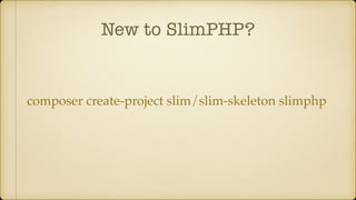 New to SlimPHP?
composer create-project slim/slim-skeleton slimphp
 